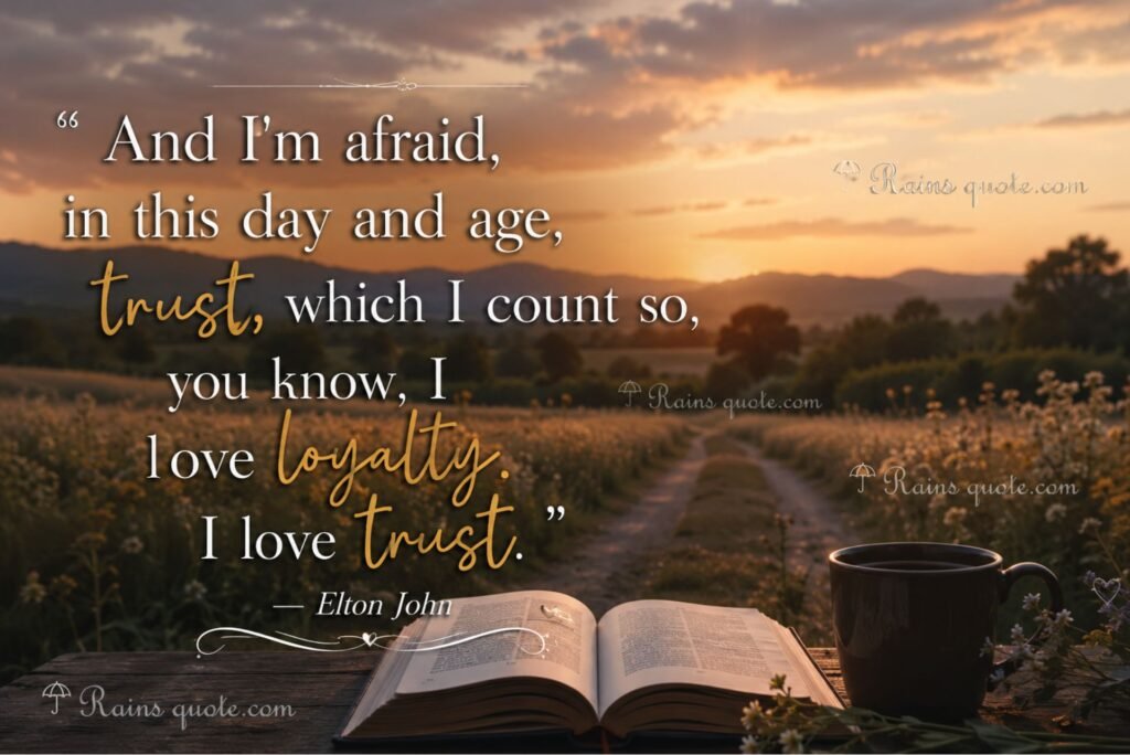 “And I'm afraid, in this day and age, trust, which I count so, you know, I love loyalty. I love trust.”