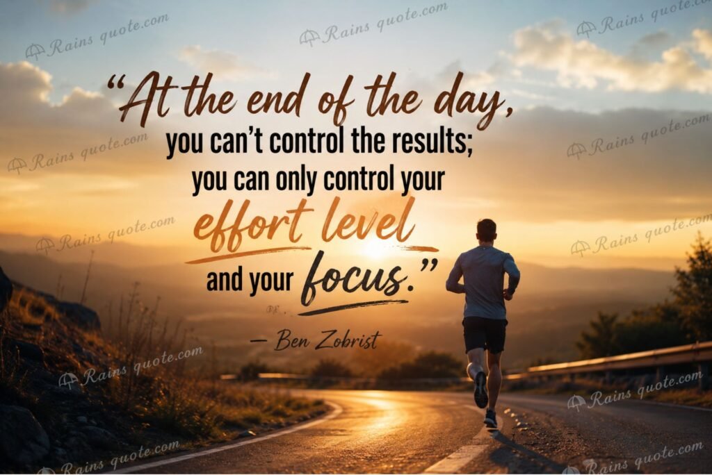 “At the end of the day, you can't control the results; you can only control your effort level and your focus.”