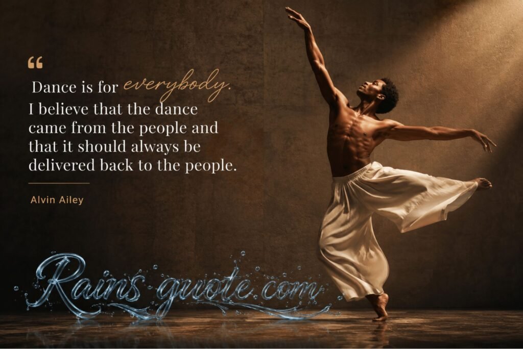 “Dance is for everybody. I believe that the dance came from the people and that it should always be delivered back to the people.”