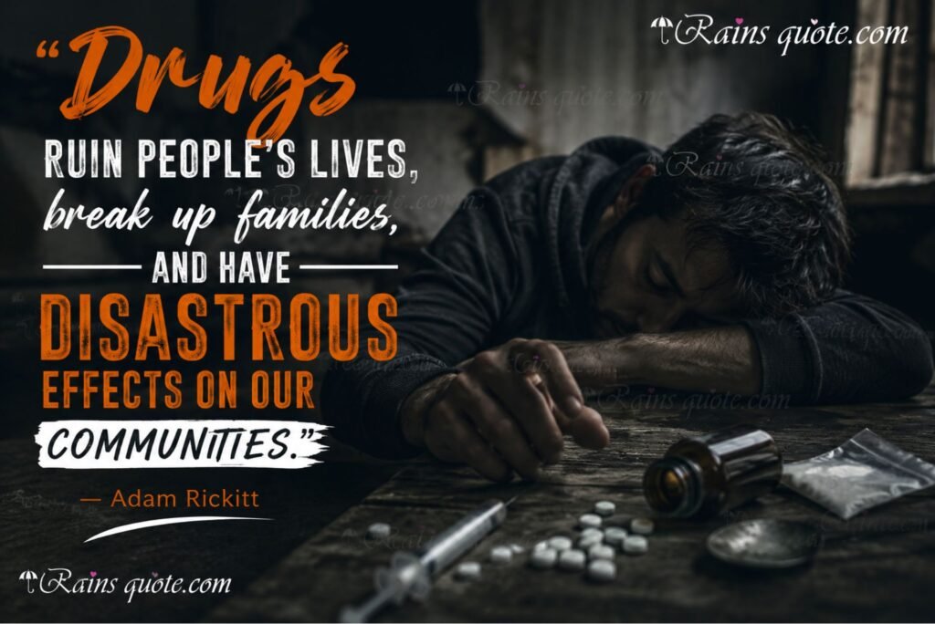 “Drugs ruin people's lives, break up families, and have disastrous effects on our communities.”