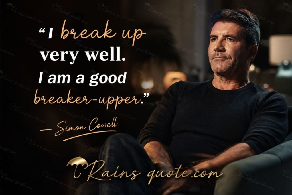 “I break up very well. I am a good breaker-upper.”