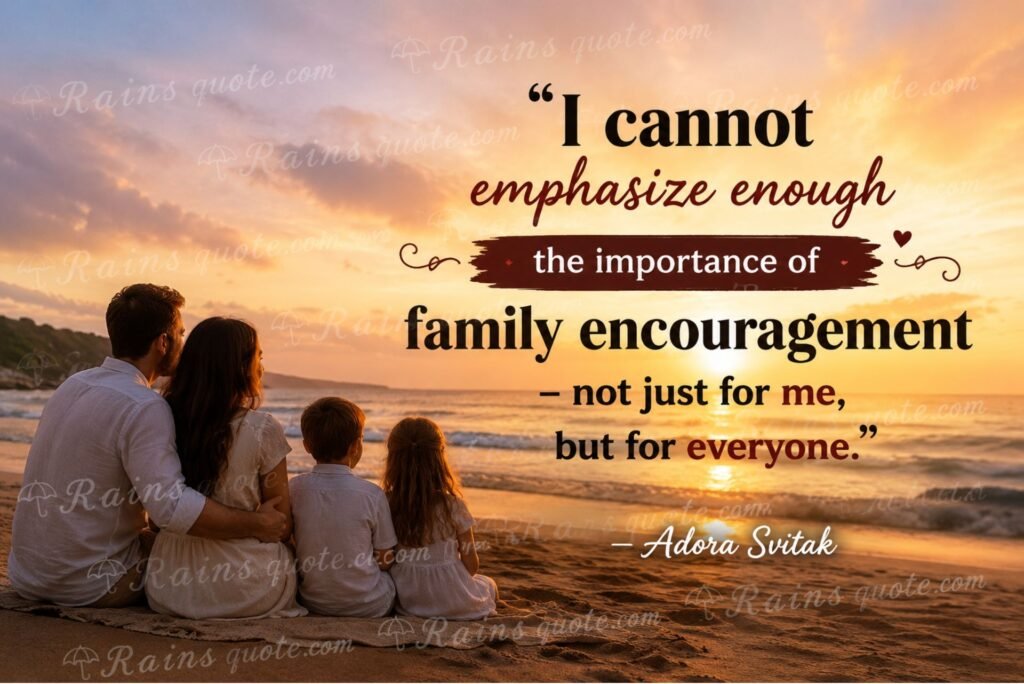 “I cannot emphasize enough the importance of family encouragement - not just for me, but for everyone.”
