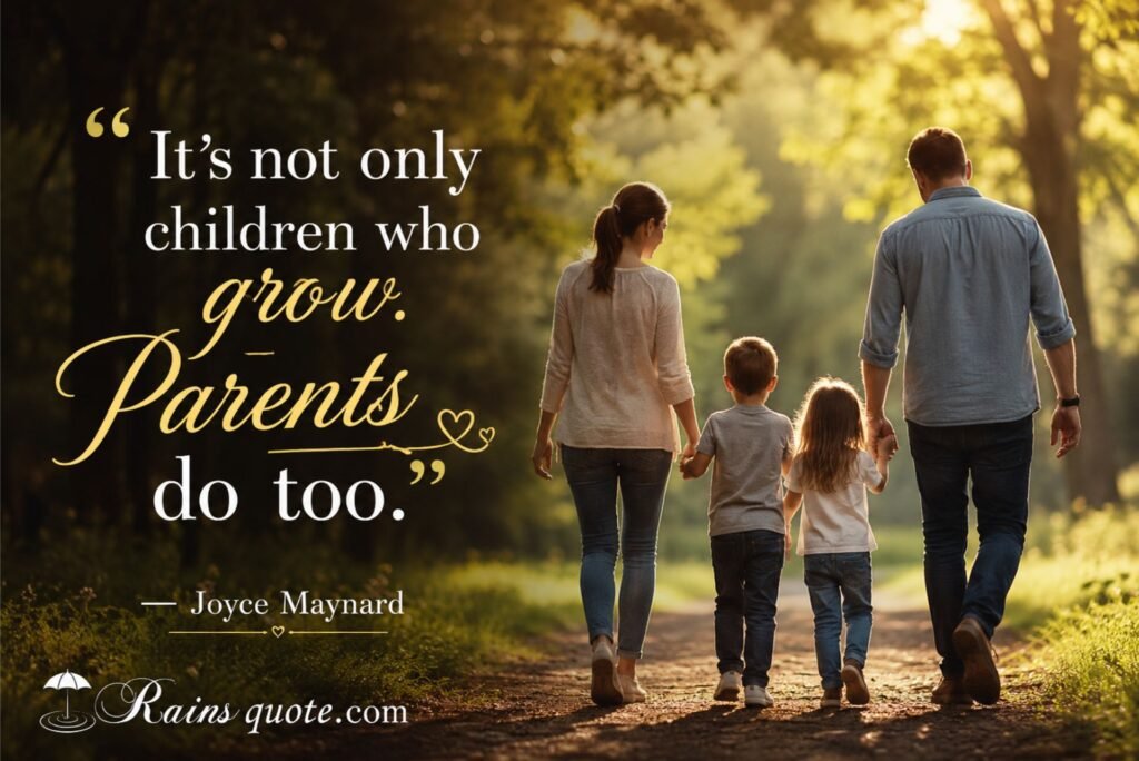 “It’s not only children who grow. Parents do too.”