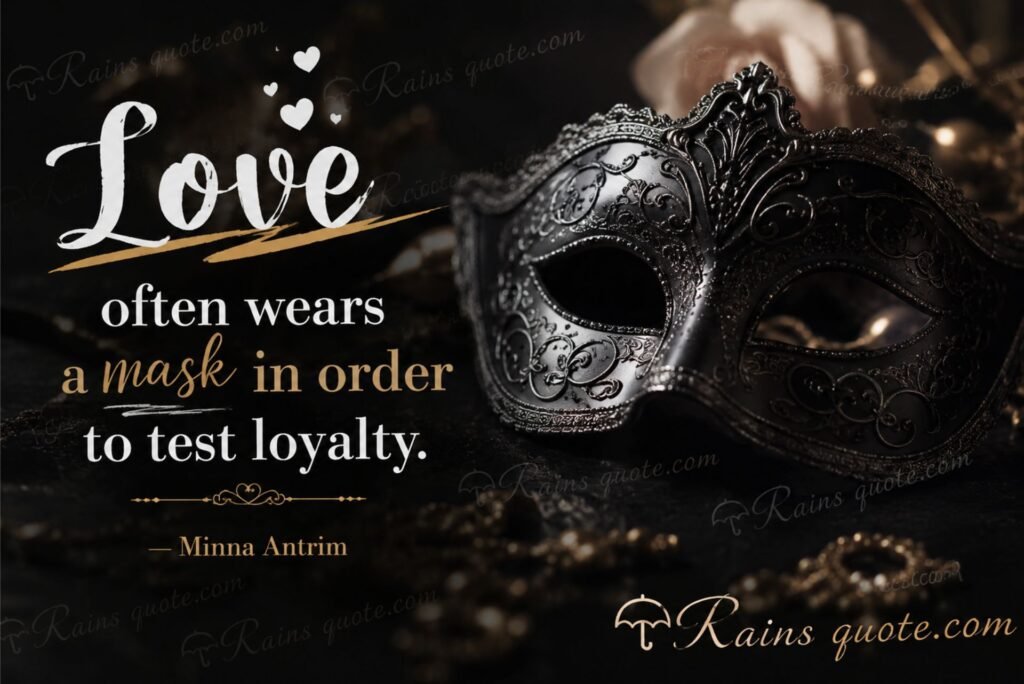 “Love often wears a mask in order to test loyalty.”