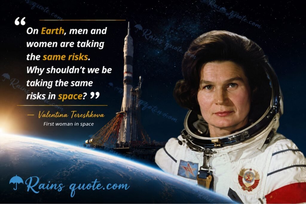 “On Earth, men and women are taking the same risks. Why shouldn't we be taking the same risks in space?”