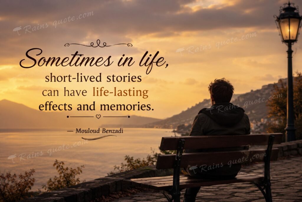 “Sometimes in life, short-lived stories can have life-lasting effects and memories.”