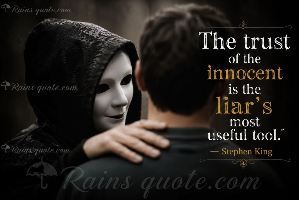 “The trust of the innocent is the liar's most useful tool.”