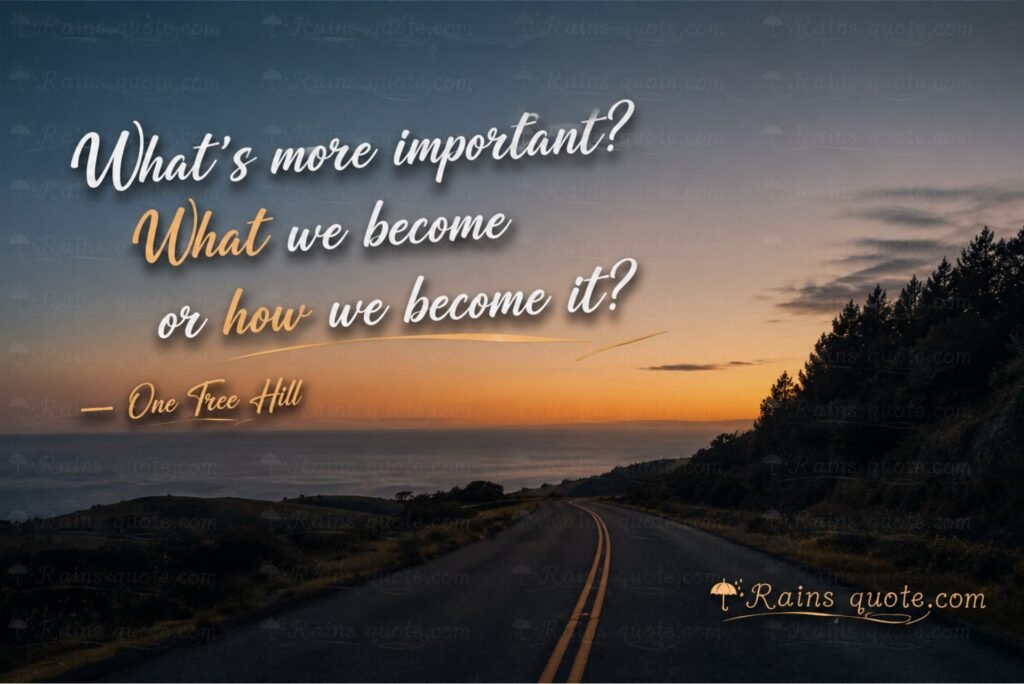 “What's more important? What we become or how we become it?”