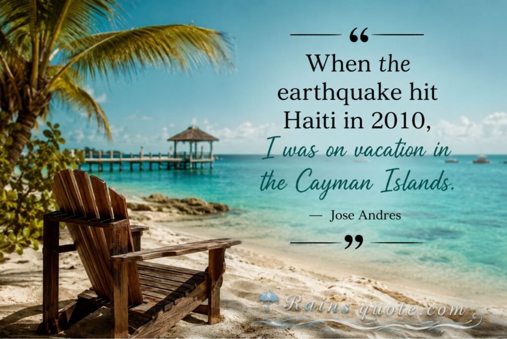 “When the earthquake hit Haiti in 2010, I was on vacation in the Cayman Islands.”