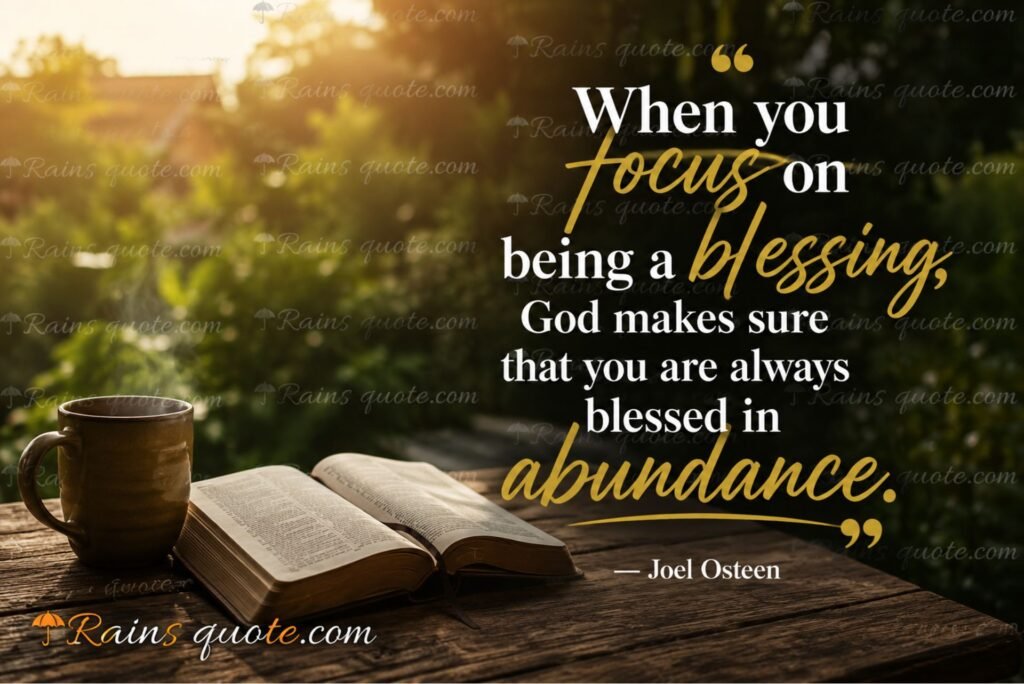 “When you focus on being a blessing, God makes sure that you are always blessed in abundance.”