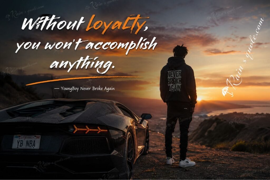 “Without loyalty, you won't accomplish anything.”