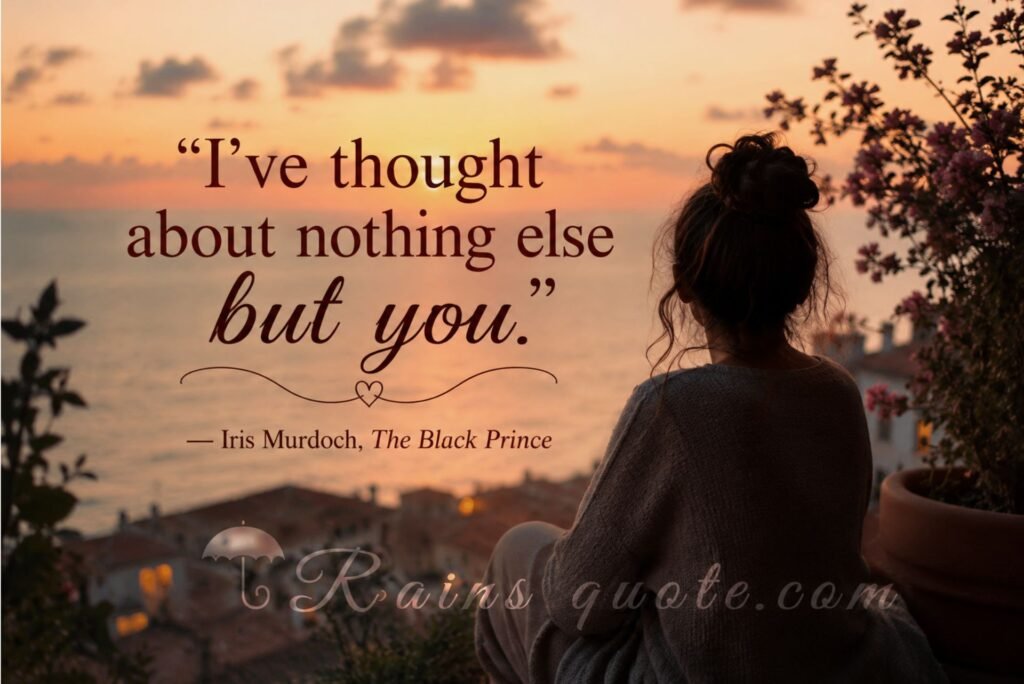 “I've thought about nothing else but you.”