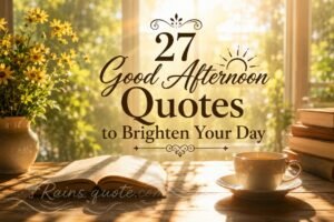 27 Good Afternoon Quotes to Brighten Your Day 