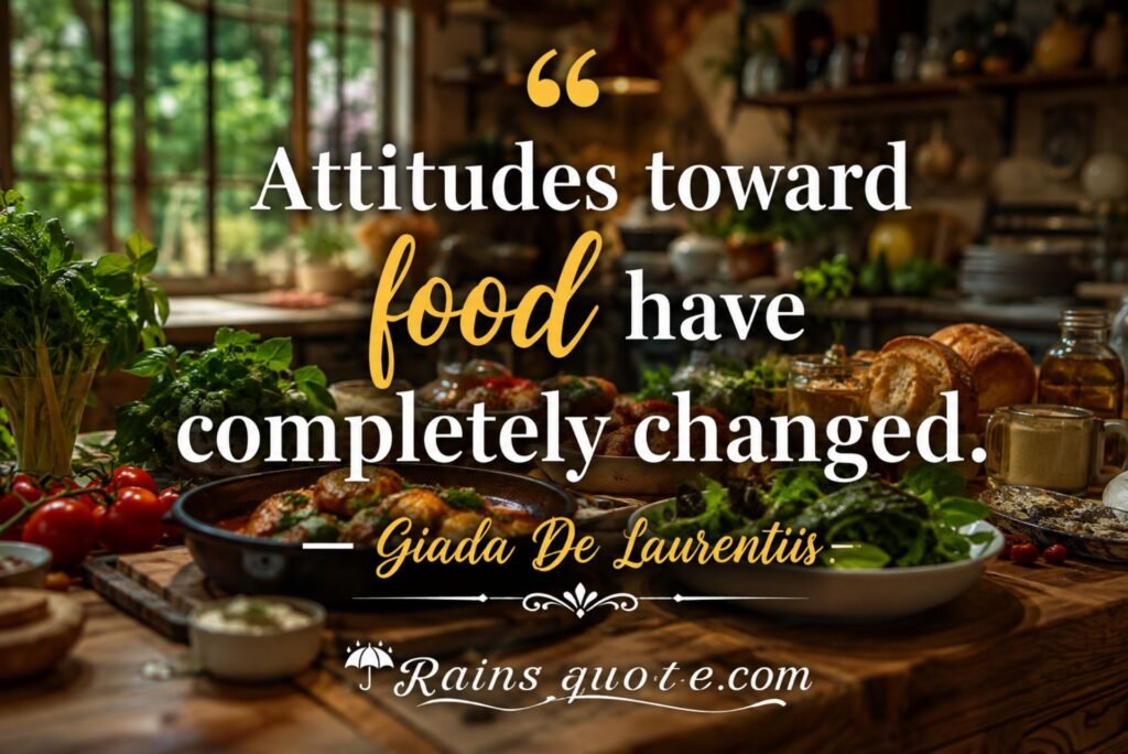 “Attitudes toward food have completely changed.”