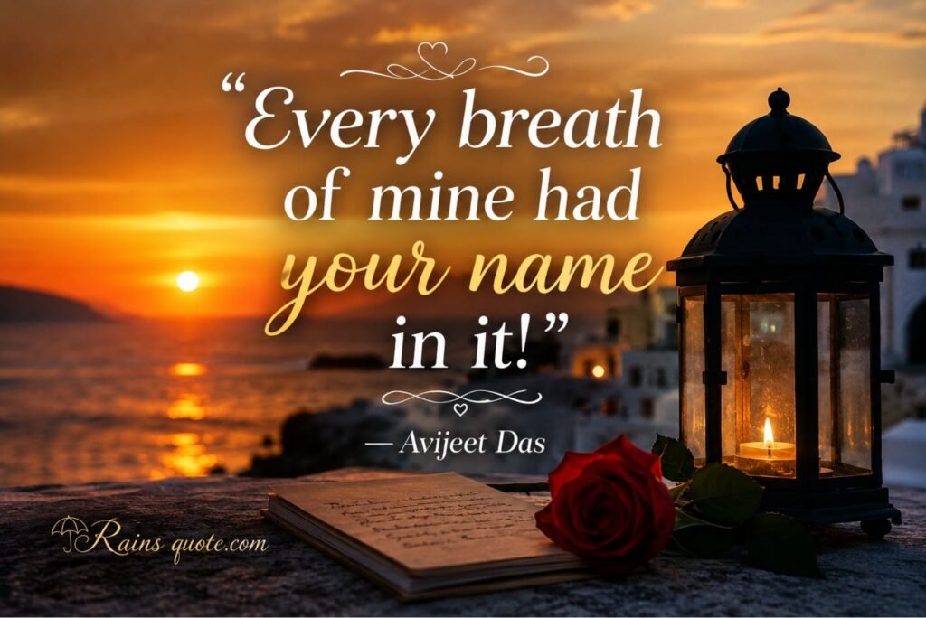 “Every breath of mine had your name in it!”