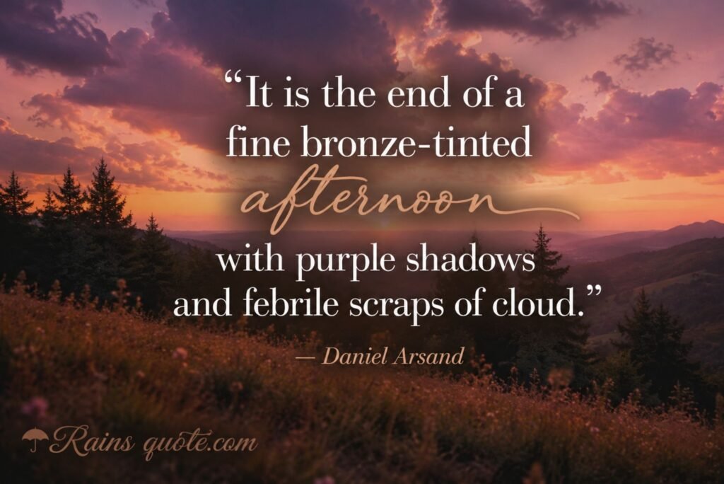 “It is the end of a fine bronze-tinted afternoon with purple shadows and febrile scraps of cloud.”