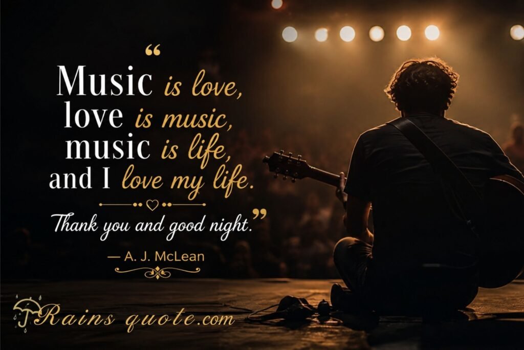 “Music is love, love is music, music is life, and I love my life. Thank you and good night.”