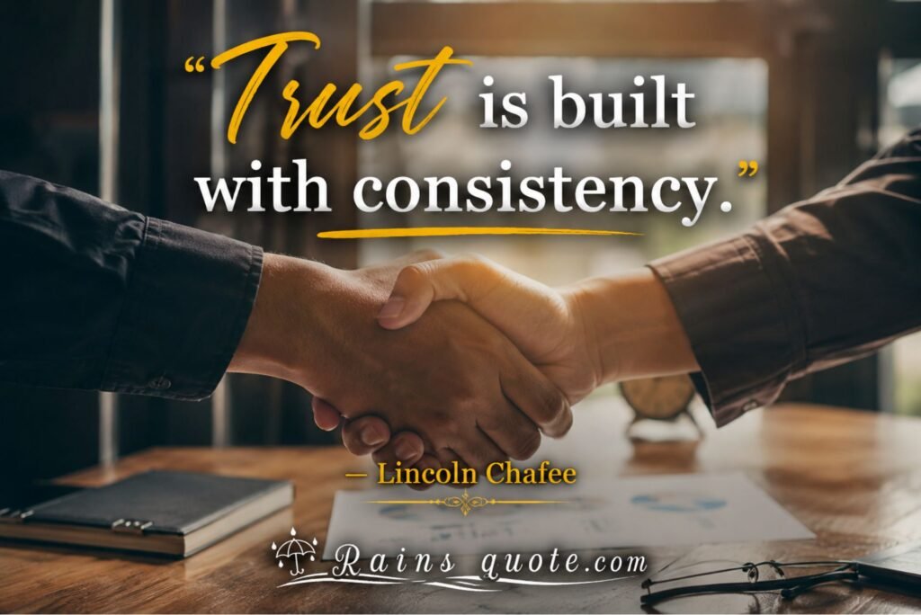 “Trust is built with consistency.” 