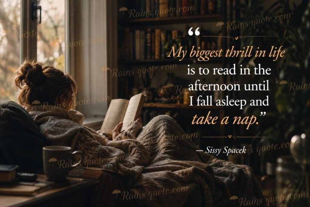 “My biggest thrill in life is to read in the afternoon until I fall asleep and take a nap.”