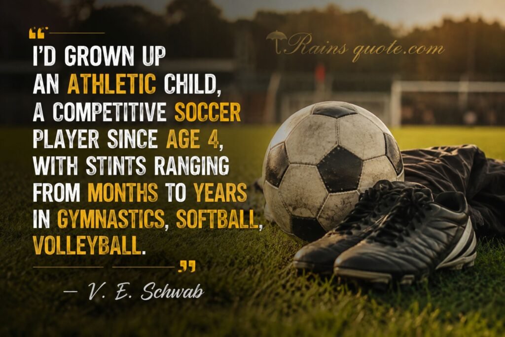 “I'd grown up an athletic child, a competitive soccer player since age 4, with stints ranging from months to years in gymnastics, softball, volleyball.”