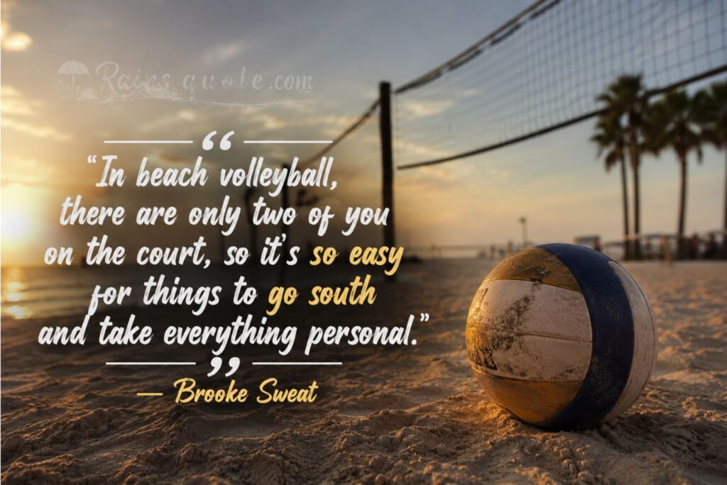“In beach volleyball, there are only two of you on the court, so it's so easy for things to go south and take everything personal.”