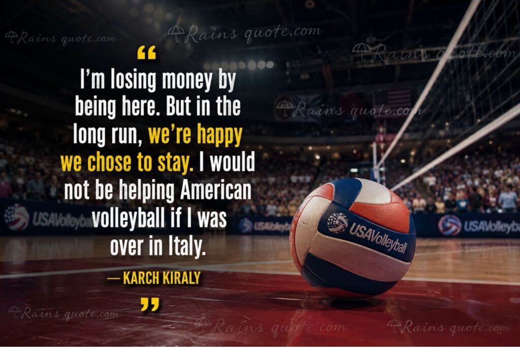 “I'm losing money by being here. But in the long run, we're happy we chose to stay. I would not be helping American volleyball if I was over in Italy.”
