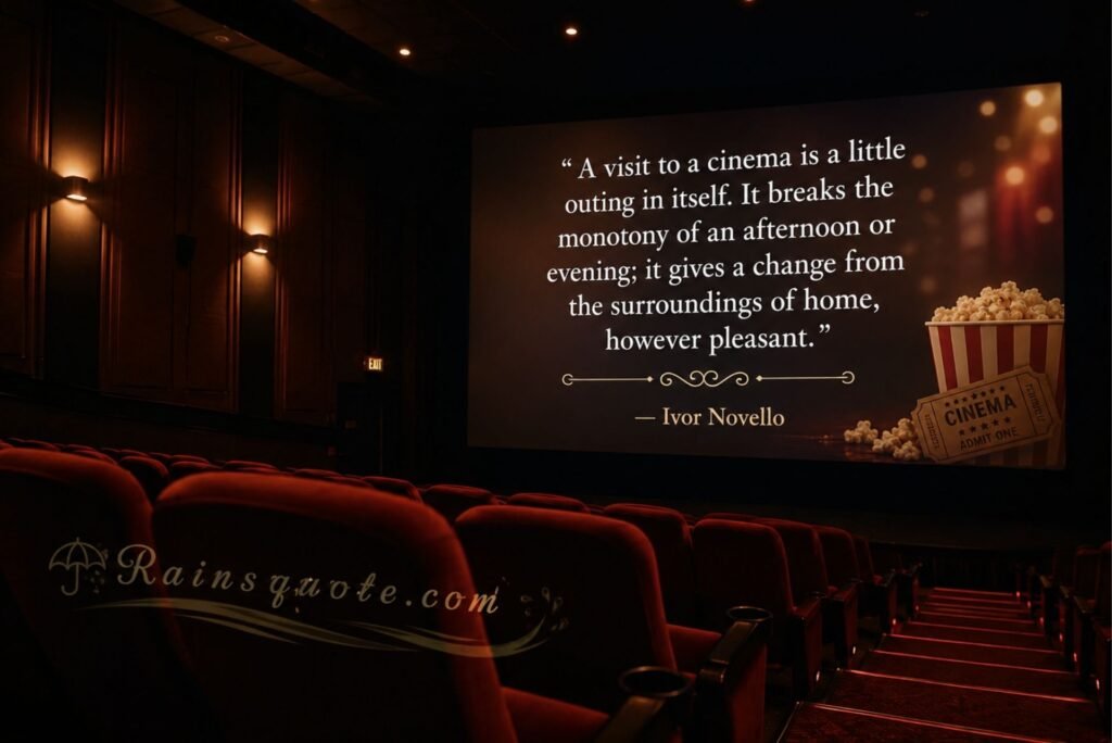  “A visit to a cinema is a little outing in itself. It breaks the monotony of an afternoon or evening; it gives a change from the surroundings of home, however pleasant.”