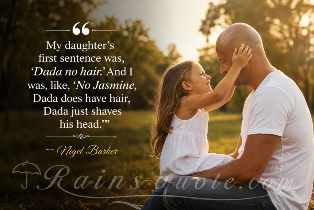 “My daughter's first sentence was, 'Dada no hair.' And I was, like, 'No Jasmine, Dada does have hair, Dada just shaves his head.'”