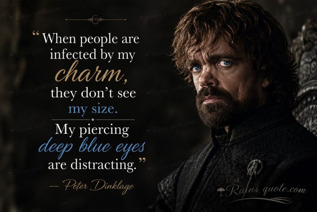 “When people are infected by my charm, they don't see my size. My piercing deep blue eyes are distracting.”