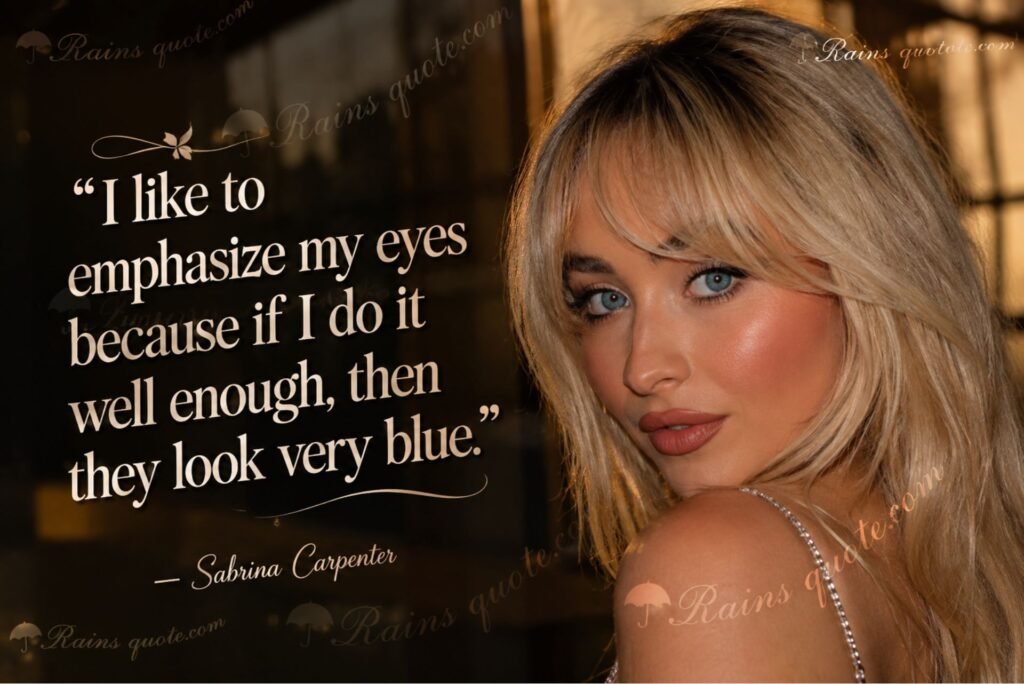“I like to emphasize my eyes because if I do it well enough, then they look very blue.”