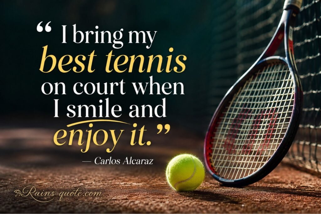 “I bring my best tennis on court when I smile and enjoy it.”