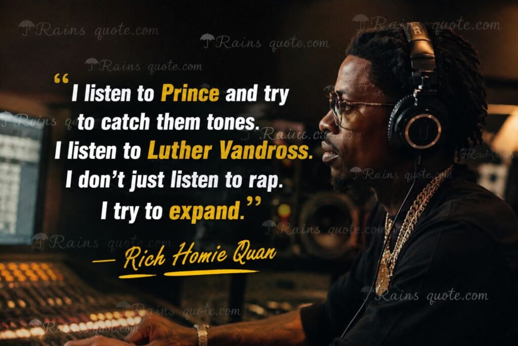 “I listen to Prince and try to catch them tones. I listen to Luther Vandross. I don't just listen to rap. I try to expand.”