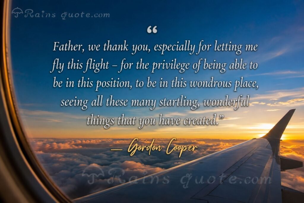 “Father, we thank you, especially for letting me fly this flight - for the privilege of being able to be in this position, to be in this wondrous place, seeing all these many startling, wonderful things that you have created.”