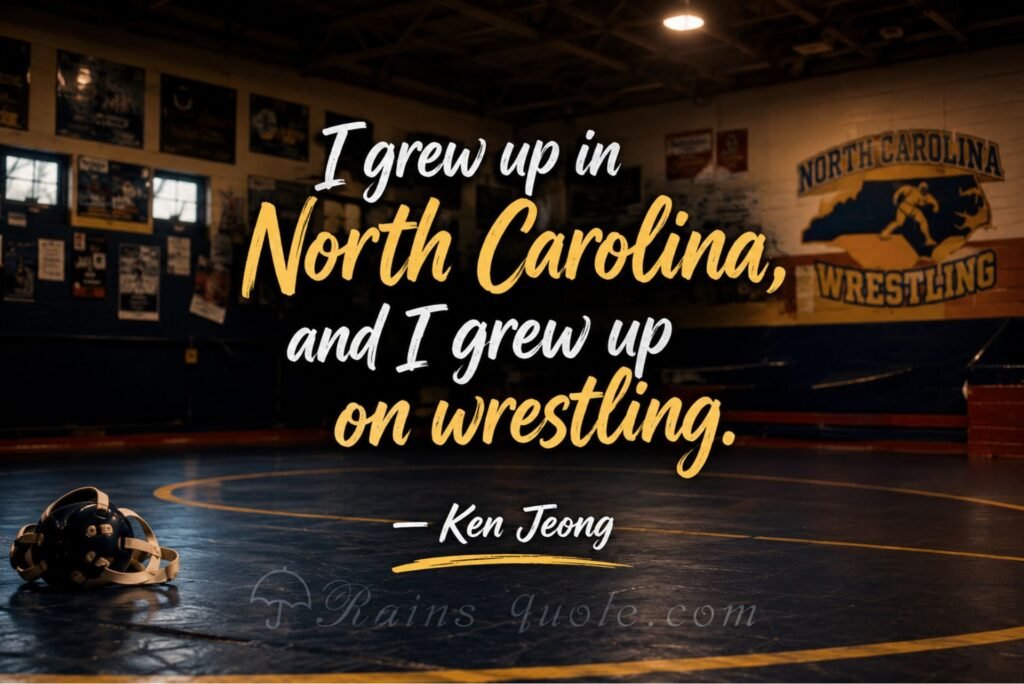 “I grew up in North Carolina, and I grew up on wrestling.”