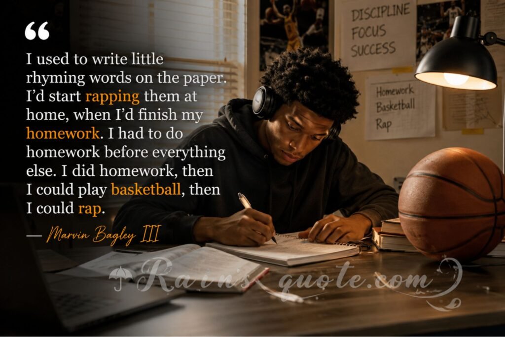 “I used to write little rhyming words on the paper. I'd start rapping them at home, when I'd finish my homework. I had to do homework before everything else. I did homework, then I could play basketball, then I could rap.”