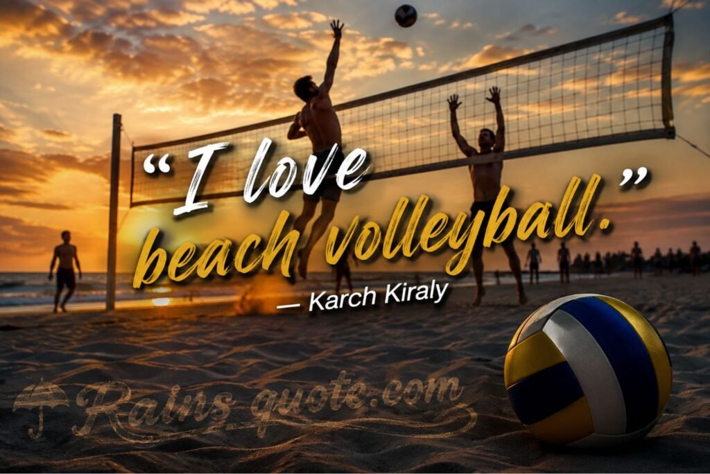 “I love beach volleyball.”