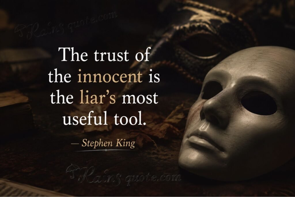 “The trust of the innocent is the liar's most useful tool.”