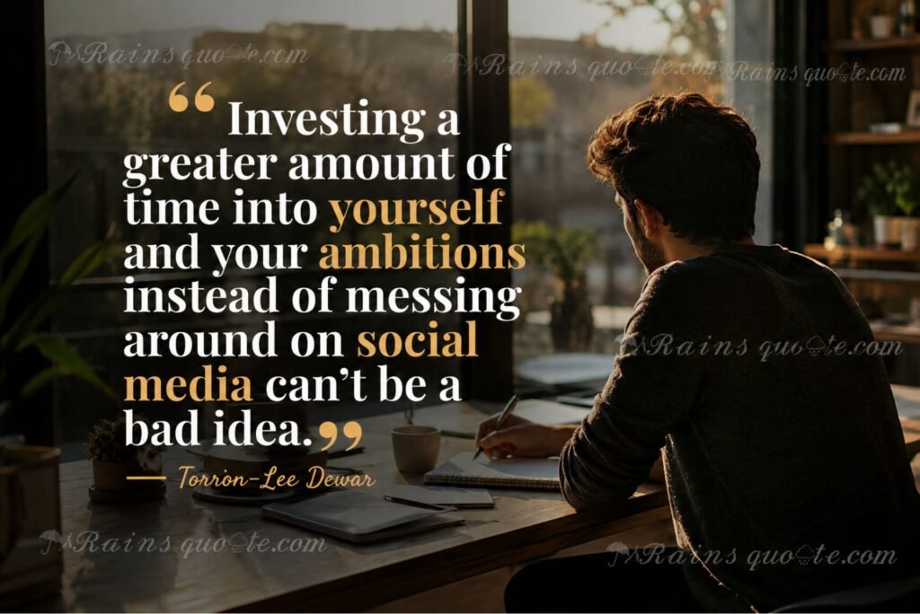 “Investing a greater amount of time into yourself and your ambitions instead of messing around on social media can't be a bad idea.”