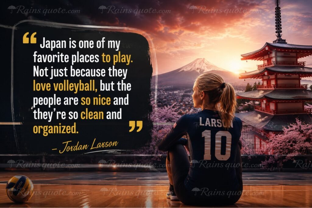 “Japan is one of my favorite places to play. Not just because they love volleyball, but the people are so nice and they're so clean and organized.”