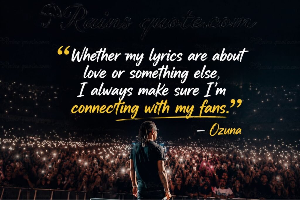“Whether my lyrics are about love or something else, I always make sure I'm connecting with my fans.”