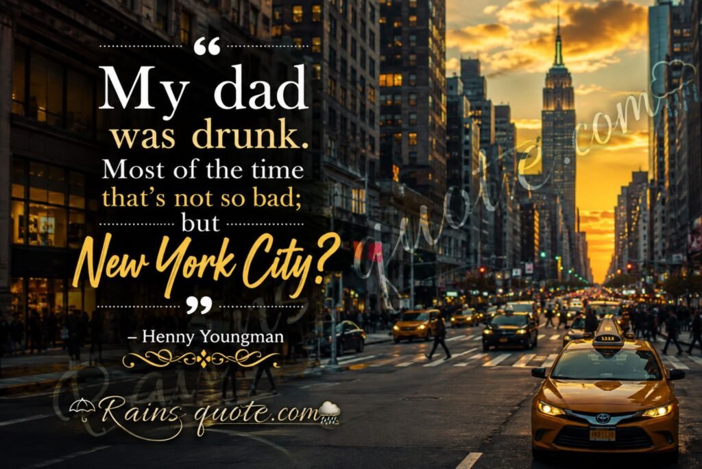 “My dad was drunk. Most of the time that's not so bad; but New York City?”