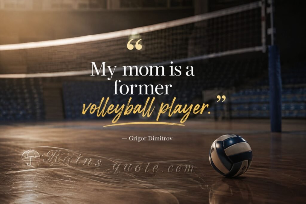 “My mom is a former volleyball player.”