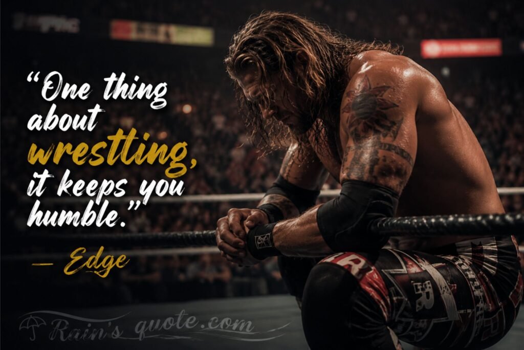 “One thing about wrestling, it keeps you humble.”