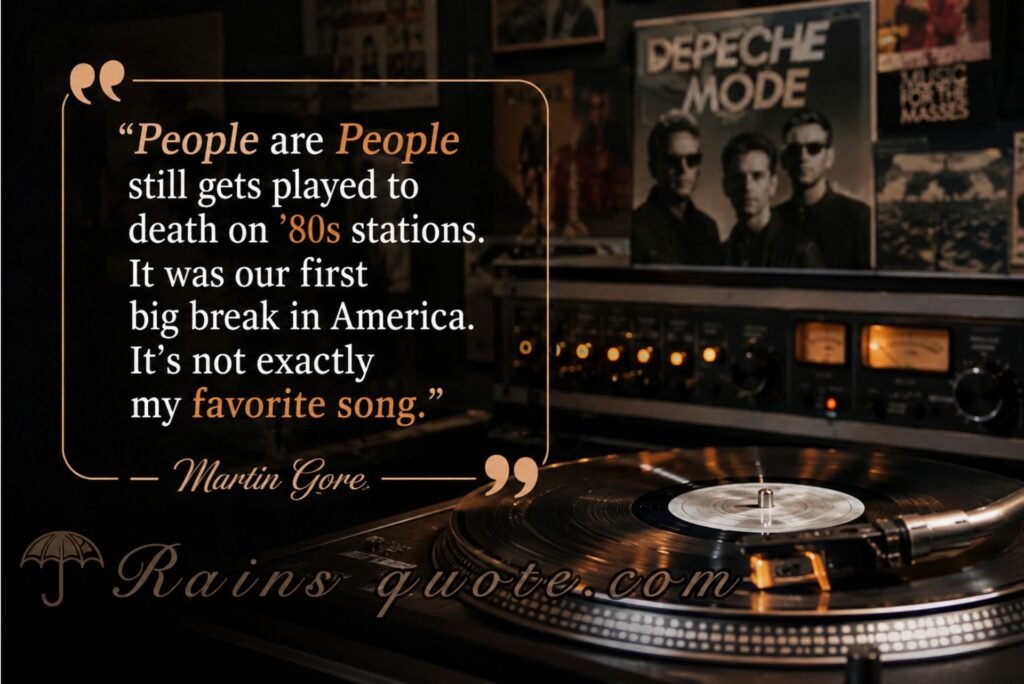 “People are People still gets played to death on '80s stations. It was our first big break in America. It's not exactly my favorite song.”