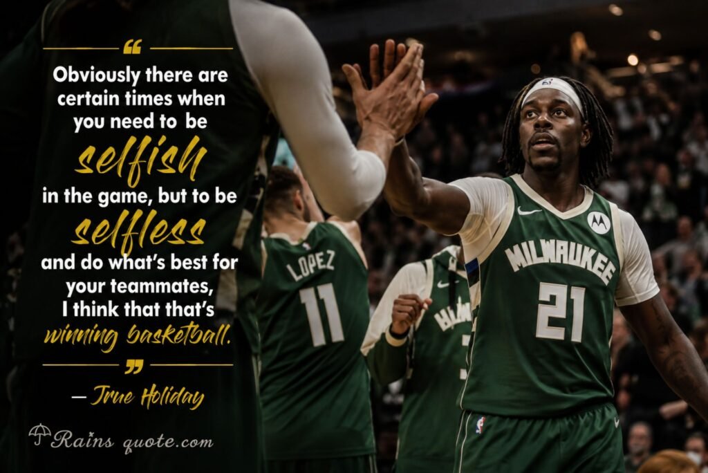 Obviously there are certain times when you need to be selfish in the game, but to be selfless and do what's best for your teammates, I think that that's winning basketball.”