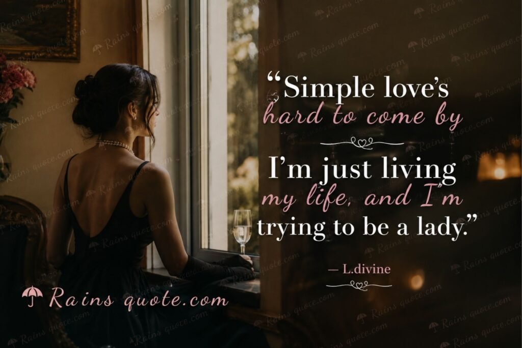 “Simple love's hard to come by / I'm just living my life, and I'm trying to be a lady.”