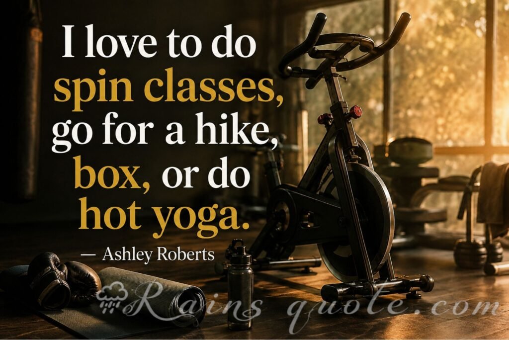 “I love to do spin classes, go for a hike, box, or do hot yoga.”