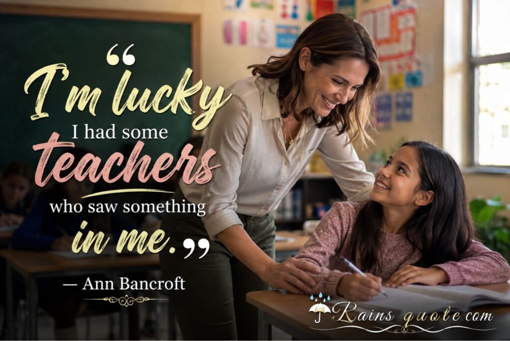 “I'm lucky I had some teachers who saw something in me.”
