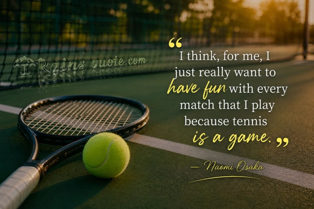 “I think, for me, I just really want to have fun with every match that I play because tennis is a game.”