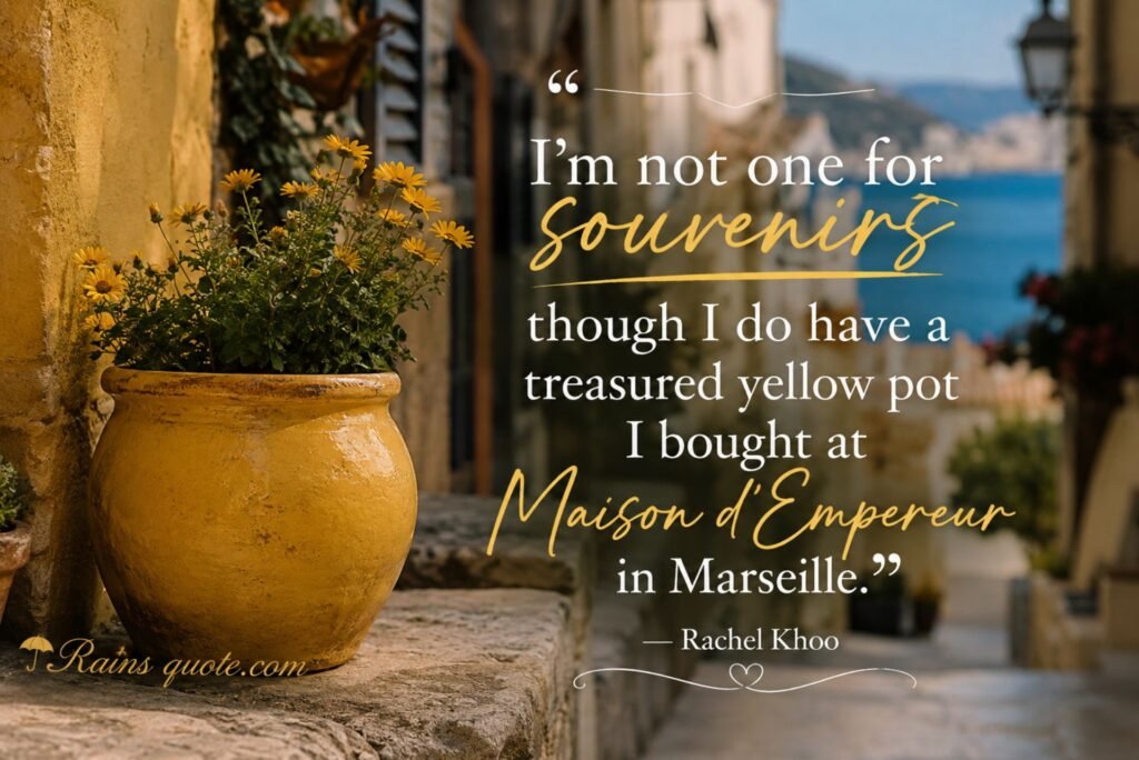 “I'm not one for souvenirs though I do have a treasured yellow pot I bought at Maison d'Empereur in Marseille.”